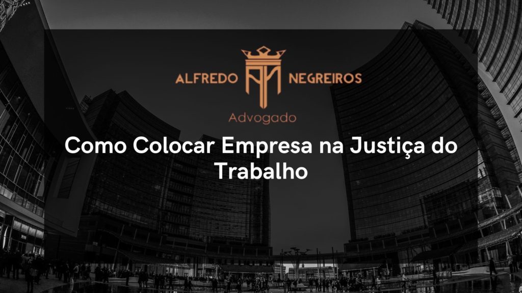 Como Colocar Empresa na Justiça do Trabalho